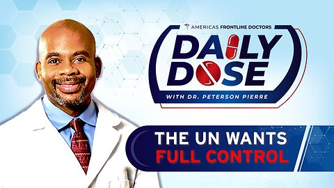 Daily Dose: ‘The UN Wants Full Control' with Dr. Peterson Pierre