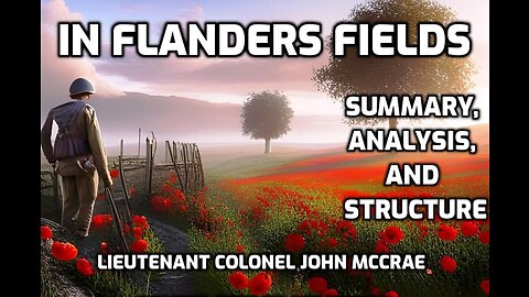In Flanders Fields (Summarized, Analyzed, and Explained) Lieutenant Colonel John McCrae