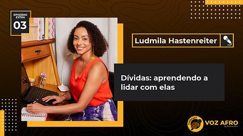 EXTRA #03 - DÍVIDAS: APRENDENDO A LIDAR COM ELAS - Ludmila Hastenreiter