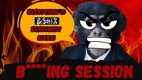 Everybody's F*cKed and Everybody sucks! Bitching Session. Join if you're brave.