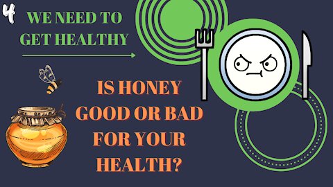 # 4 IS HONEY GOOD OR BAD FOR YOUR HEALTH?