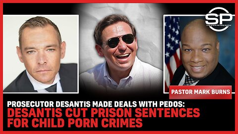 Prosecutor Desantis Made DEALS With PEDOS: Desantis CUT Prison Sentences For CHILD PORN CRIMES