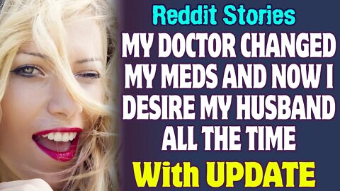 My Doctor Changed My Meds And Now I Desire My Husband All The Time | Reddit Stories