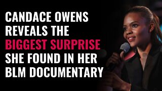 Candace Owens Reveals The BIGGEST SURPRISE She Found In Her New BLM Documentary