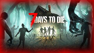 The Day Before Wished It Could Be This Good | 7 Days To Die