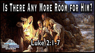 Sunday Sermon 12/25/22 - Is There Any More Room for Him?