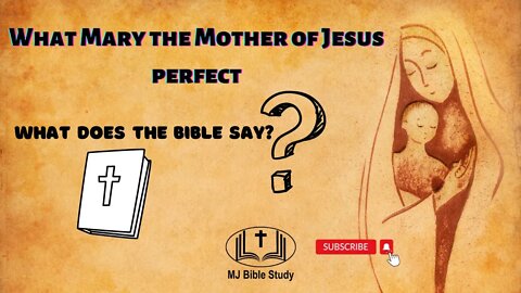 Was Mary the Mother of Jesus perfect and is it ok to pray to and with her, What does the Bible say?