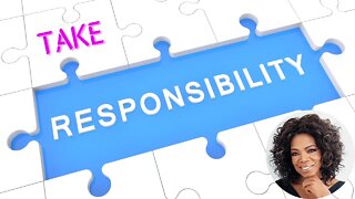 Take Responsibility - Oprah Winfrey