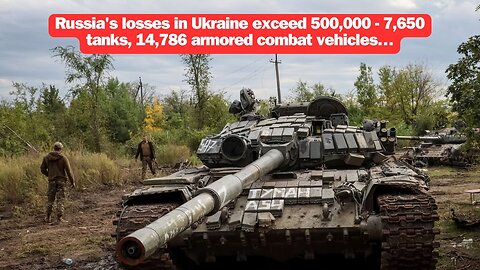 Russia's losses in Ukraine exceed 500,000 - 7,650 tanks, 14,786 armored combat vehicles…