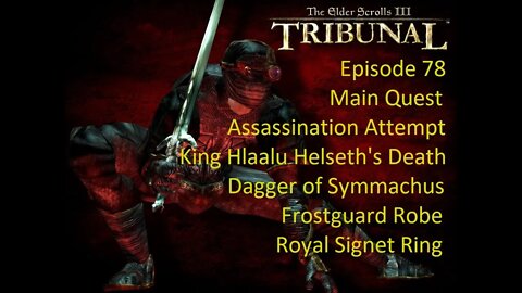 Episode 78 Let's Play Morrowind:Tribunal - Main Quest - Assassination Attempt, King Helseth's Death