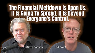 Ed Dowd: The Financial Meltdown Is Upon Us. It Is Going To Spread. It Is Beyond Everyone’s Control.
