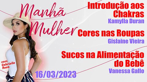 Manhã Mulher - 16/03/2023 - Edição Completa