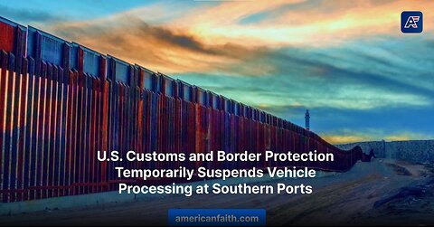 U.S. Suspends, Reduces Vehicle Processing at Select Ports Along Southern Border