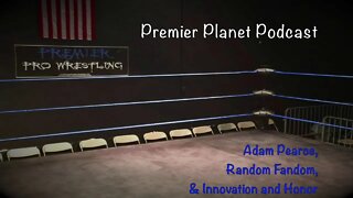 Premier Planet Podcast: Adam Pearce, Random Fandom, & Innovation and Honor