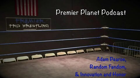 Premier Planet Podcast: Adam Pearce, Random Fandom, & Innovation and Honor