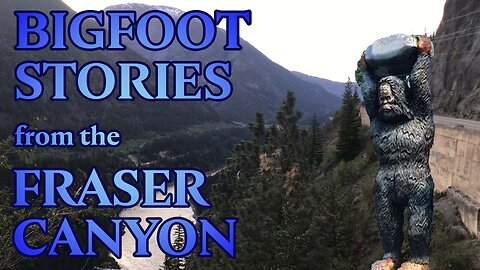 Classic Canadian Sasquatch Stories - Episode 5: The Fraser Canyon
