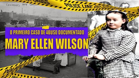 MARY ELLEN WILSON - O PRIMEIRO CASO DOCUMENTADO DE ABUS0 | Casos Criminais