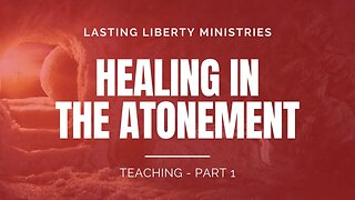 Healing In The Atonement - Part 1