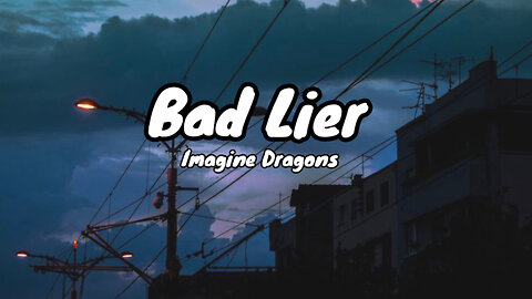 Imagine Dragons - Bad Liar | Lyrics