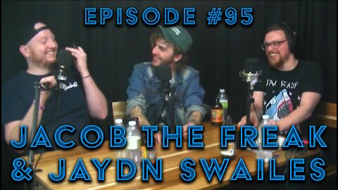 Episode #95: Jacob The Freak & Jaydn Swailes