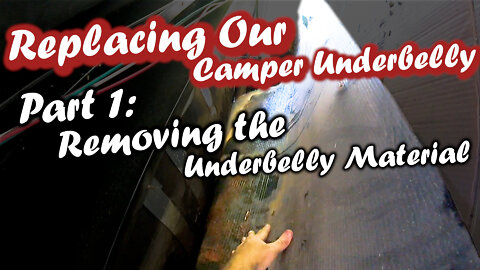 Replacing our Campers Underbelly - Part 1: Removing Underbelly Material | RV New Adventures