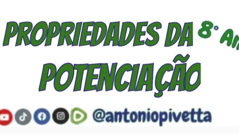 Propriedades da Potenciação - 8º Ano