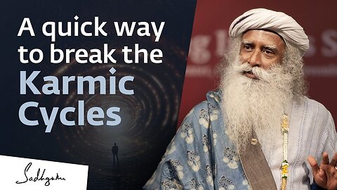 A Quick Way to Break Karmic Cycles | Sadhguru