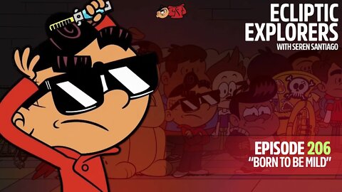 Born To Be Mild [The Casagrandes] - Ecliptic Explorers w/ Seren Santiago - Episode 206