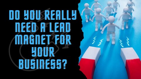 Do You Really Need A Lead Magnet For Your Affiliate Marketing Business