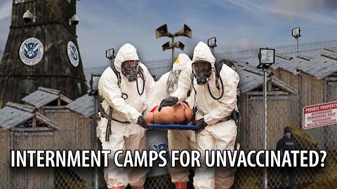 Mass Quarantine and FEMA CAMPS for the Unvaccinated Being Discussed by the CDC and DHS