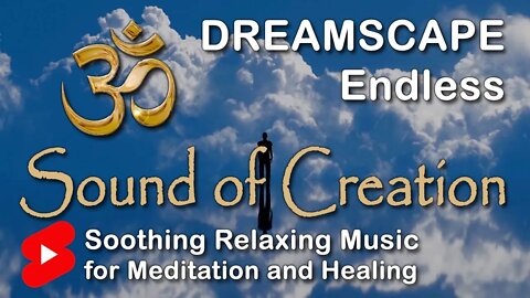 🎧 Sound Of Creation • Dreamscape • Endless • Soothing Relaxing Music for Meditation and Healing