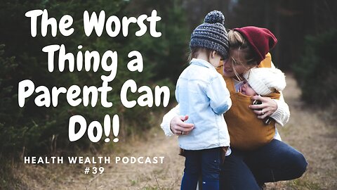 The WORST thing a parent can do!
