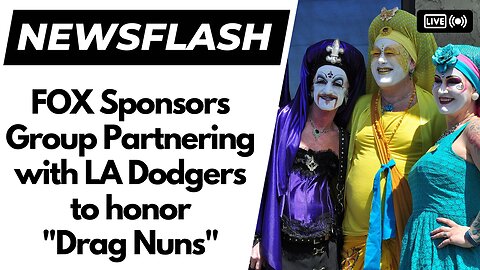 NEWSFLASH: Fox Sponsors Partner Group with Dodgers to Honor "Drag Nuns"!