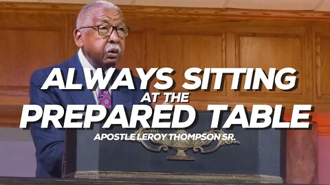 Always Sitting At The Prepared Table | Apostle Leroy Thompson Sr.