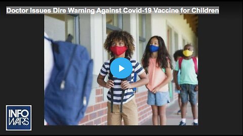 Doctor Issues Dire Warning Against Covid-19 Vaccine for Children