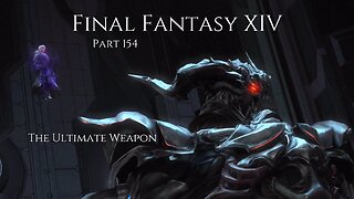 Final Fantasy XIV Part 154 - The Ultimate Weapon