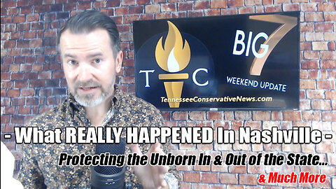 What REALLY HAPPENED In Nashville, Protecting the Unborn In & Out-of-State & Much More! The Big 7!