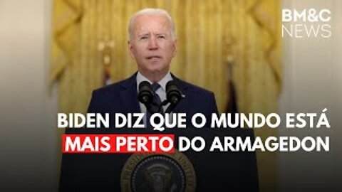 BIDEN DIZ QUE O MUNDO ESTÁ MAIS PERTO DO ARMAGEDO