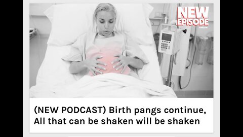 Birth pangs continue, All that can be shaken will be shaken