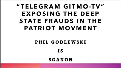 Patriot Frauds Exposed by GITMO-TV on Telegram: SGAnon is Phil Godlewski