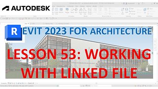 REVIT 2023 ARCHITECTURE: LESSON 53 - WORKING WITH A LINKED FILE