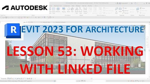 REVIT 2023 ARCHITECTURE: LESSON 53 - WORKING WITH A LINKED FILE