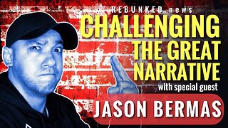 Rebunked #068 | Jason Bermas | Challenging The Great Narrative