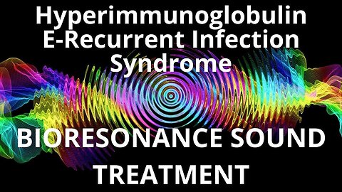 Hyperimmunoglobulin E Recurrent Infection Syndrome_Sound therapy session_Sounds of nature