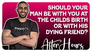 F&F After Hours: Should Your Man Be With You at the Child's Birth or With His Dying Friend?