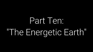 What On Earth Happened? Part 10 - The Energetic Earth