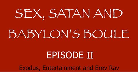 Sex, Satan and Babylon's Boule - Episode 2 - Exodus Entertainment and Erev Rav - IPOT - HaloRock