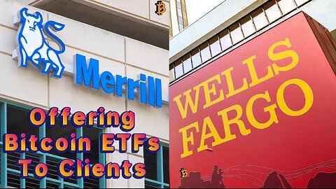 Merrill Lynch, Wells Fargo Begin Offering Bitcoin ETFs To Clients