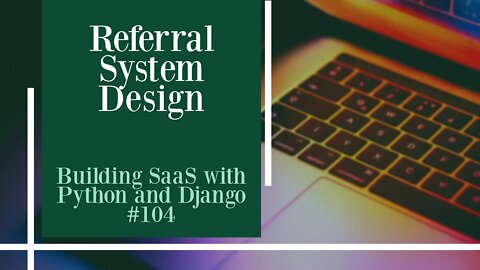 Referral System Design - Building SaaS with Python and Django #104
