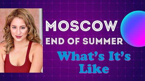 Moscow End of Summer: What It's Like in the Streets